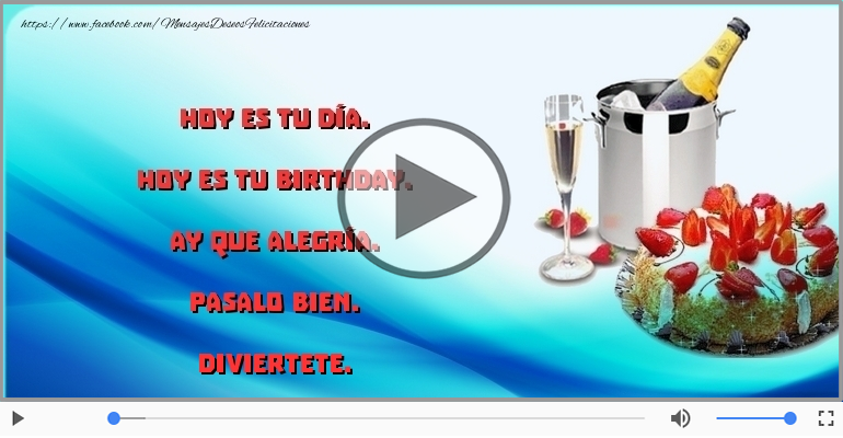 Hoy es tu birthday.