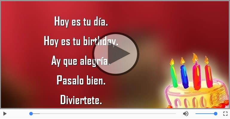 Hoy es tu birthday.
