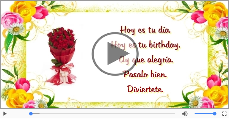 Hoy es tu birthday.