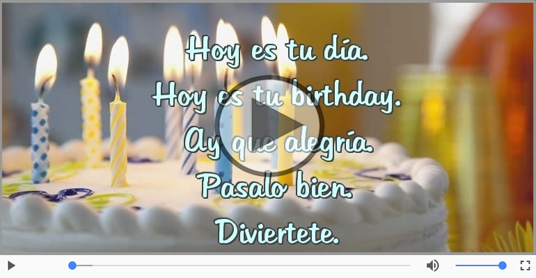 Hoy es tu birthday.