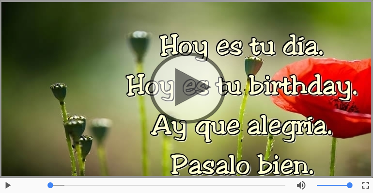 Hoy es tu birthday.