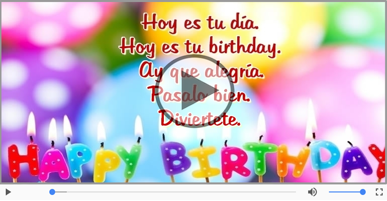 Hoy es tu birthday.