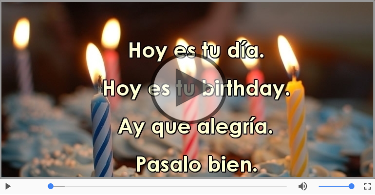 Hoy es tu birthday.