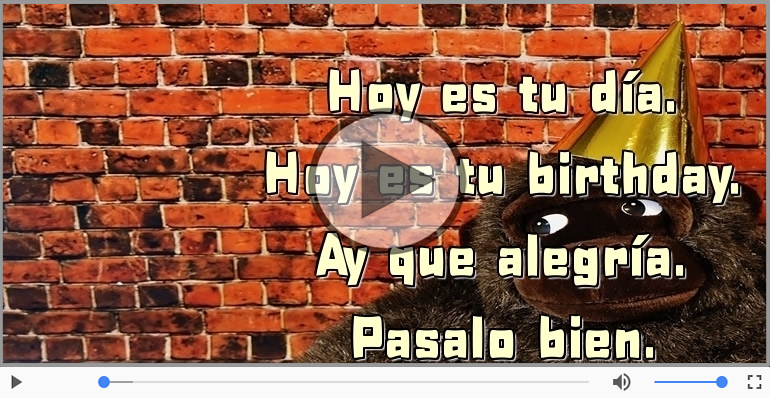 Hoy es tu birthday.