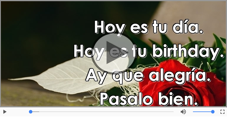Hoy es tu birthday.