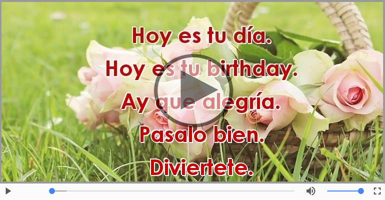 Hoy es tu birthday.