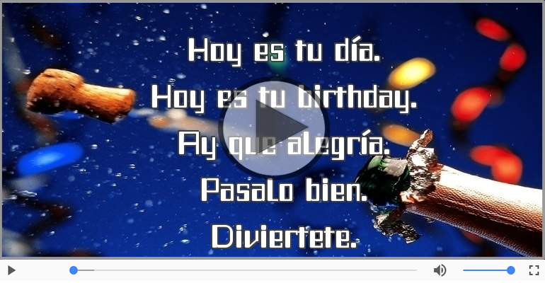 Hoy es tu birthday.