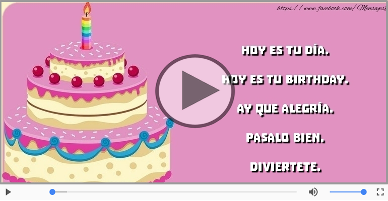 Hoy es tu birthday.