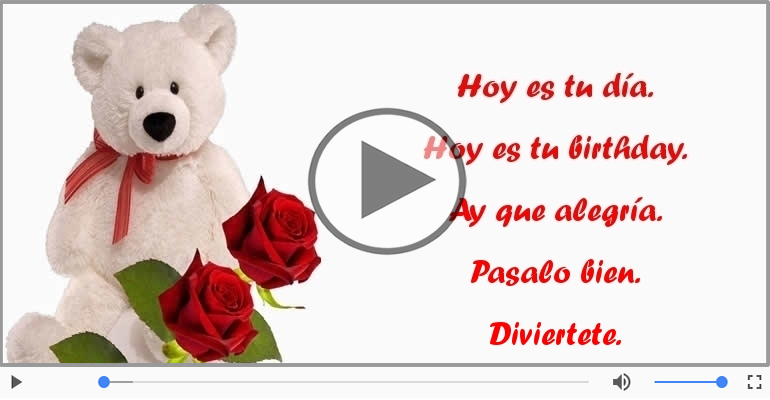 Hoy es tu birthday.