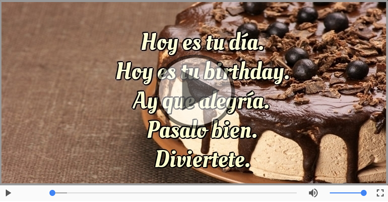 Hoy es tu birthday.