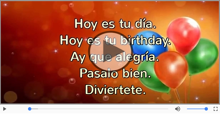 Hoy es tu birthday.