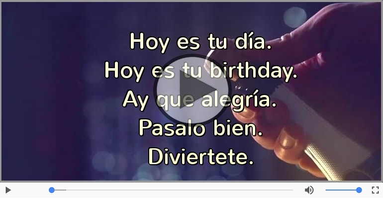 Hoy es tu birthday.