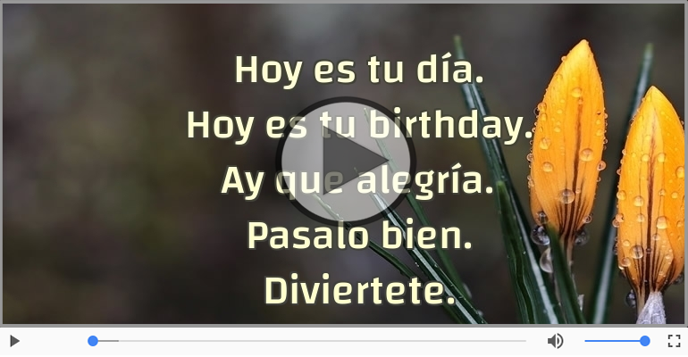 Hoy es tu birthday.