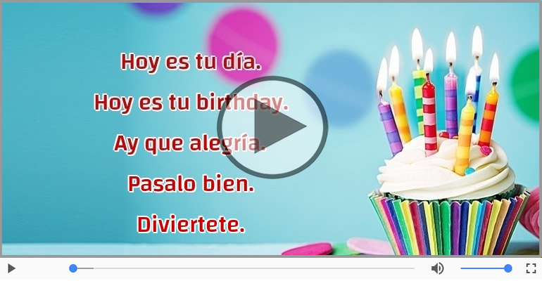 Hoy es tu birthday.