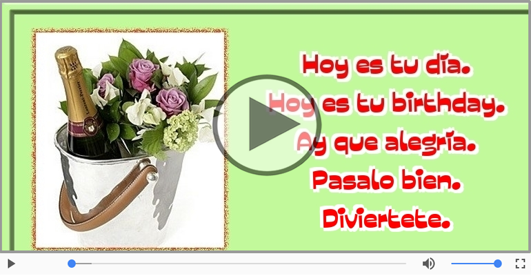 Hoy es tu birthday.