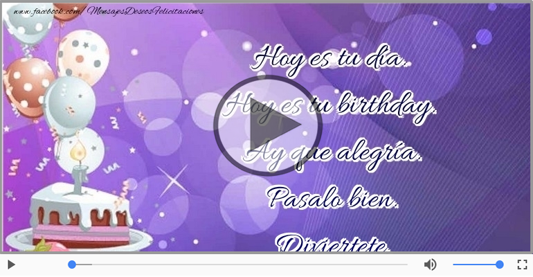 Hoy es tu birthday.