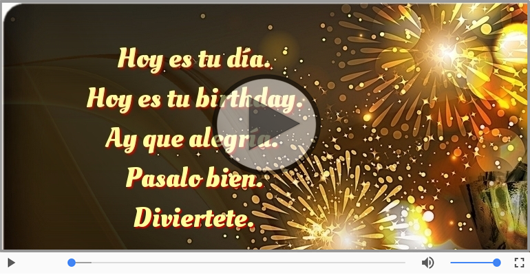 Hoy es tu birthday.