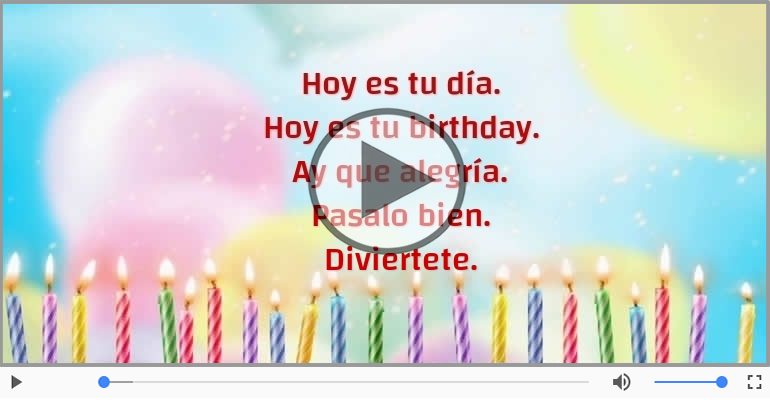 Hoy es tu birthday.