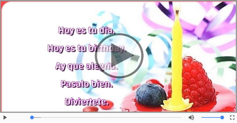 Hoy es tu birthday.