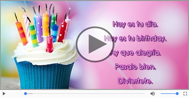 Hoy es tu birthday.