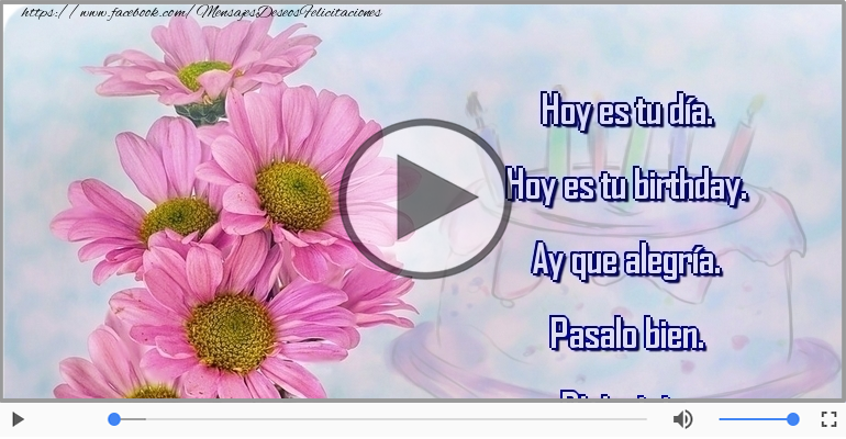 Hoy es tu birthday.