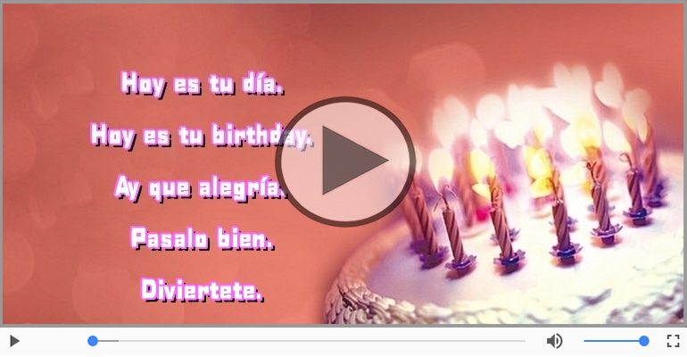 Hoy es tu birthday.