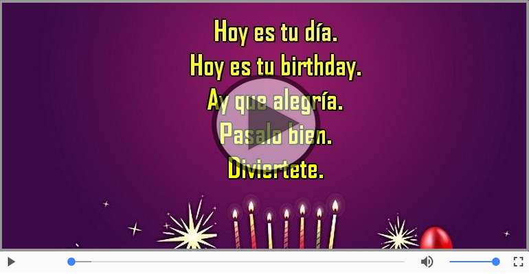 Hoy es tu birthday.