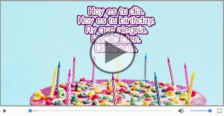 Hoy es tu birthday.