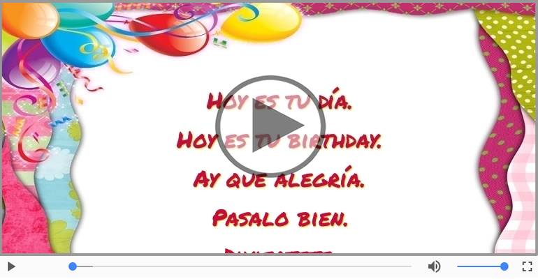 Hoy es tu birthday.
