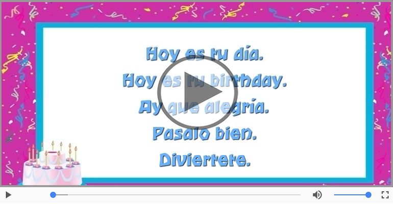 Hoy es tu birthday.