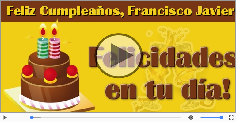 ¡Feliz Cumpleaños Francisco Javier! Happy Birthday Francisco Javier!