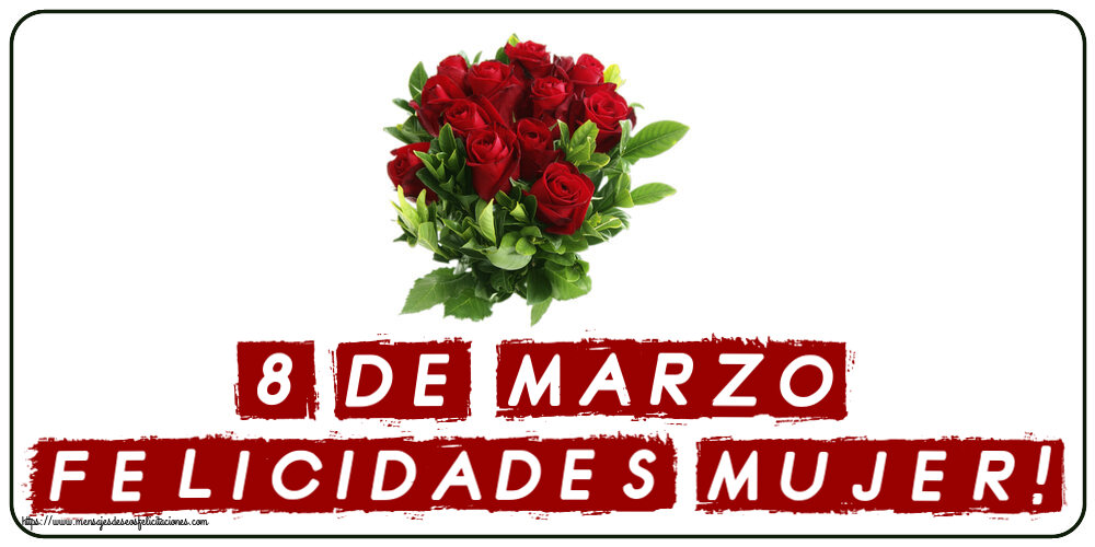 8 de Marzo ¡Felicidades Mujer! ~ rosas rojas