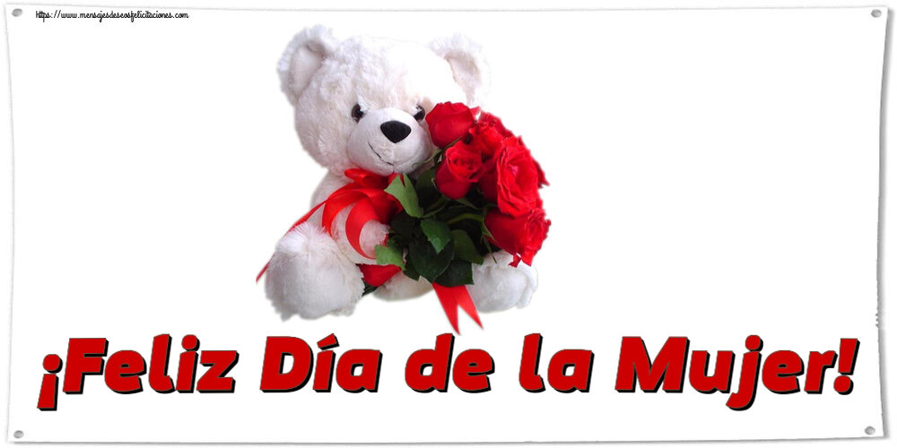 Felicitaciones para el día de la mujer - ¡Feliz Día de la Mujer! ~ osito blanco con rosas rojas - mensajesdeseosfelicitaciones.com