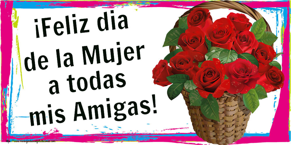 Felicitaciones para el día de la mujer - ¡Feliz dia de la Mujer a todas mis Amigas! ~ rosas rojas en la cesta - mensajesdeseosfelicitaciones.com