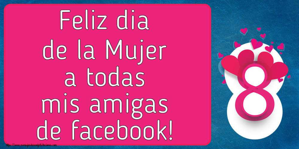 Felicitaciones para el día de la mujer - Feliz dia de la Mujer a todas mis amigas de facebook! ~ 8 con corazones rosas - mensajesdeseosfelicitaciones.com