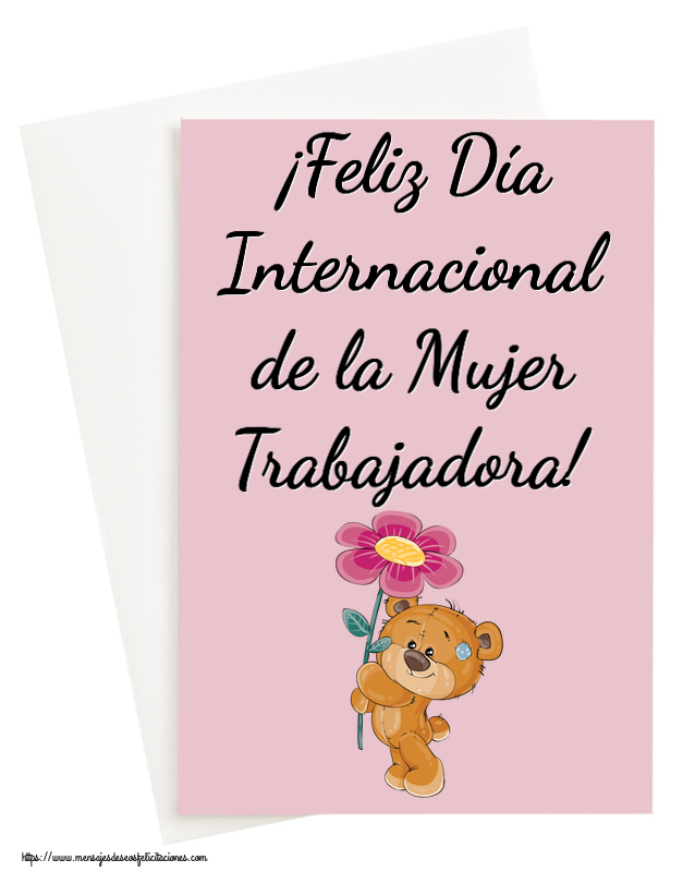 Felicitaciones para el día de la mujer - ¡Feliz Día Internacional de la Mujer Trabajadora! ~ Teddy con una flor - mensajesdeseosfelicitaciones.com