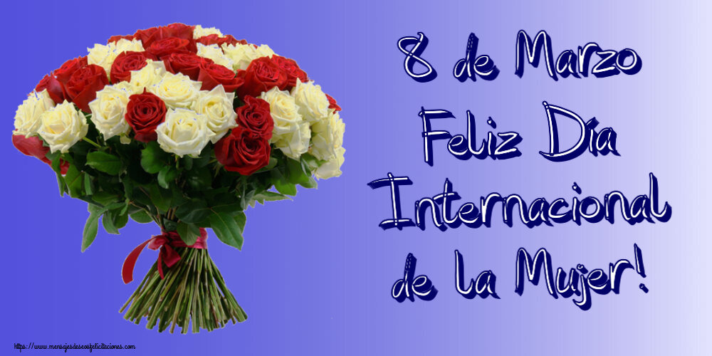 Felicitaciones para el día de la mujer - 8 de Marzo Feliz Día Internacional de la Mujer! ~ ramo de rosas rojas y blancas - mensajesdeseosfelicitaciones.com