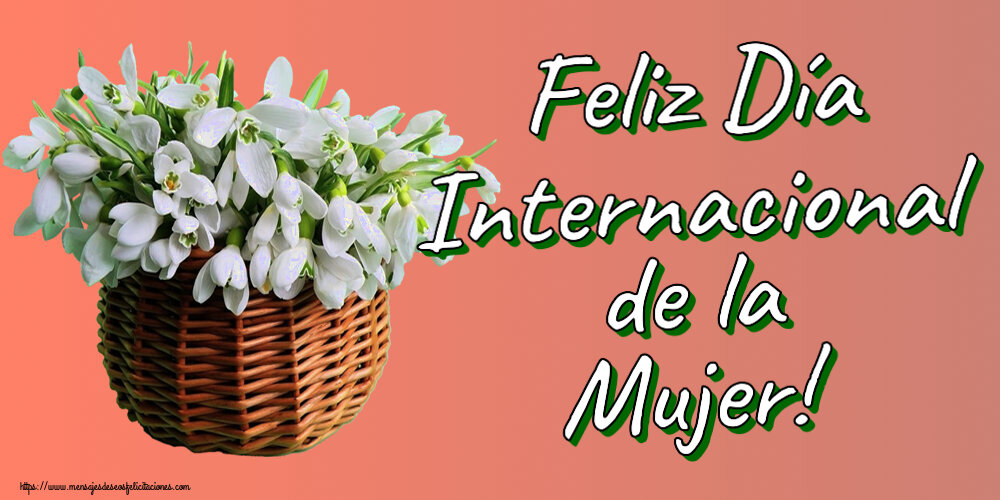 Felicitaciones para el día de la mujer - Feliz Día Internacional de la Mujer! ~ campanillas de invierno en la cesta de caña - mensajesdeseosfelicitaciones.com