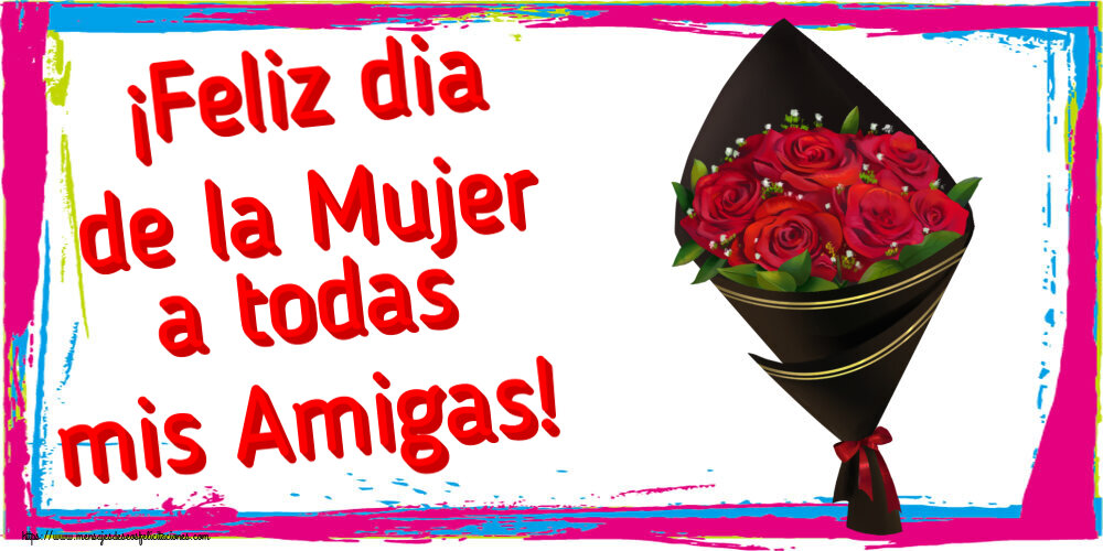 Felicitaciones para el día de la mujer - ¡Feliz dia de la Mujer a todas mis Amigas! ~ un ramo de rosas - Dibujo - mensajesdeseosfelicitaciones.com