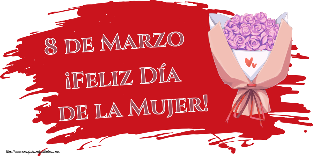 Felicitaciones para el día de la mujer - 8 de Marzo ¡Feliz Día de la Mujer! ~ ramo de flores - mensajesdeseosfelicitaciones.com