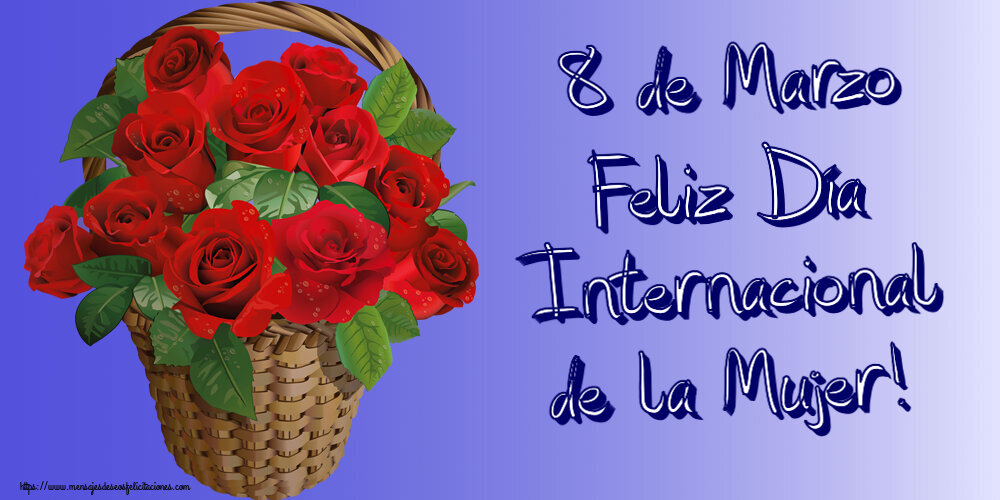 Felicitaciones para el día de la mujer - 8 de Marzo Feliz Día Internacional de la Mujer! ~ rosas rojas en la cesta - mensajesdeseosfelicitaciones.com