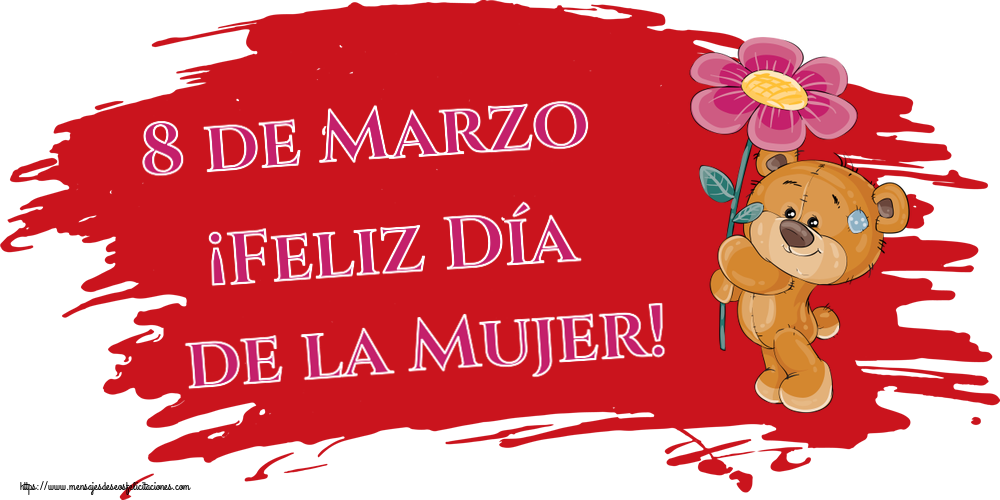 Felicitaciones para el día de la mujer - 8 de Marzo ¡Feliz Día de la Mujer! ~ Teddy con una flor - mensajesdeseosfelicitaciones.com