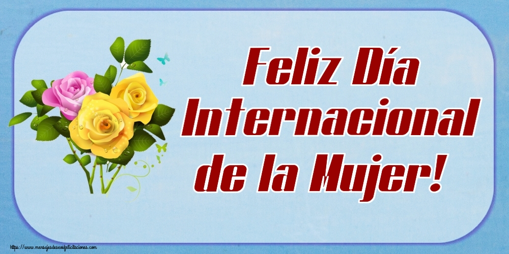Felicitaciones para el día de la mujer - Feliz Día Internacional de la Mujer! ~ tres rosas - mensajesdeseosfelicitaciones.com