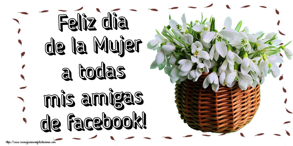 Día de la mujer Feliz dia de la Mujer a todas mis amigas de facebook! ~ campanillas de invierno en la cesta de caña