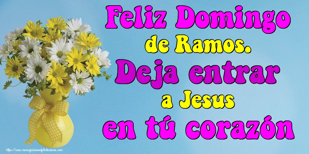 Feliz Domingo de Ramos. Deja entrar a Jesus en tú corazón