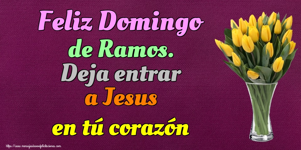 Felicitaciones de Domingo De Ramos - Feliz Domingo de Ramos. Deja entrar a Jesus en tú corazón - mensajesdeseosfelicitaciones.com