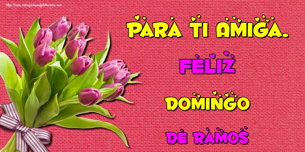 Felicitaciones de Domingo De Ramos - Para ti Amiga. Feliz Domingo de Ramos - mensajesdeseosfelicitaciones.com