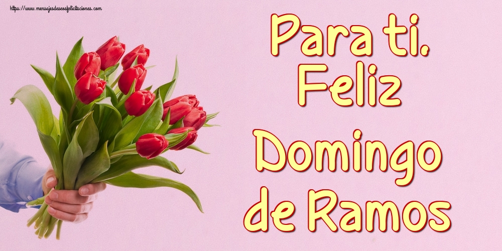 Para ti. Feliz Domingo de Ramos