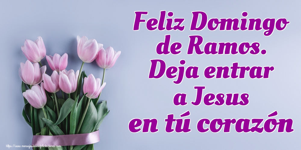 Felicitaciones de Domingo De Ramos - Feliz Domingo de Ramos. Deja entrar a Jesus en tú corazón - mensajesdeseosfelicitaciones.com