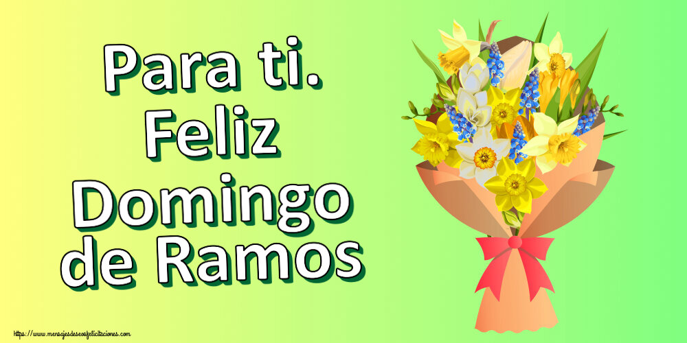 Para ti. Feliz Domingo de Ramos ~ flores amarillas, blancas y azules